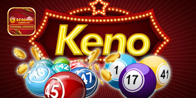 Luật chơi xổ số Keno đơn giản