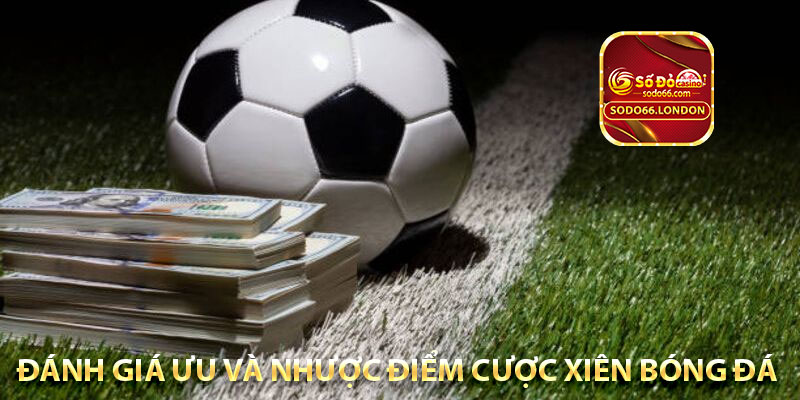 đánh giá ưu và nhược điểm cược xiên bóng đá