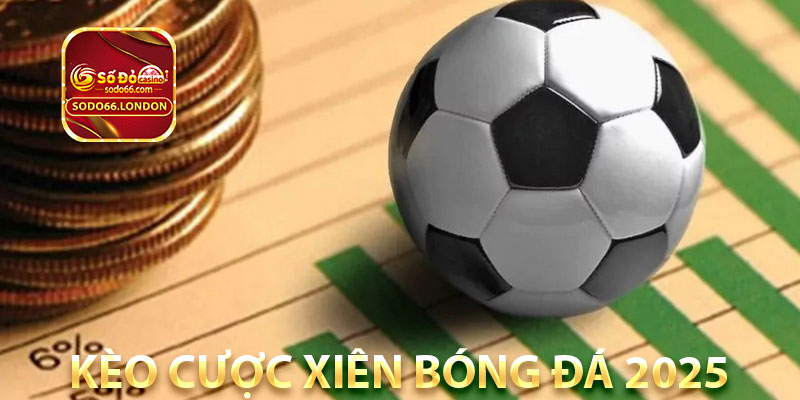 kèo cược xiên bóng đá 2025