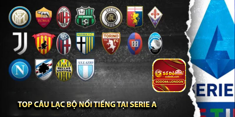 top câu lạc bộ nổi tiếng tại serie A